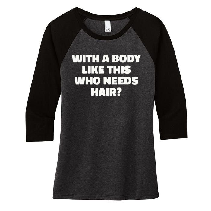 With A Body Like This Who Needs Hair Funny Balding Dad Bod Women's Tri-Blend 3/4-Sleeve Raglan Shirt