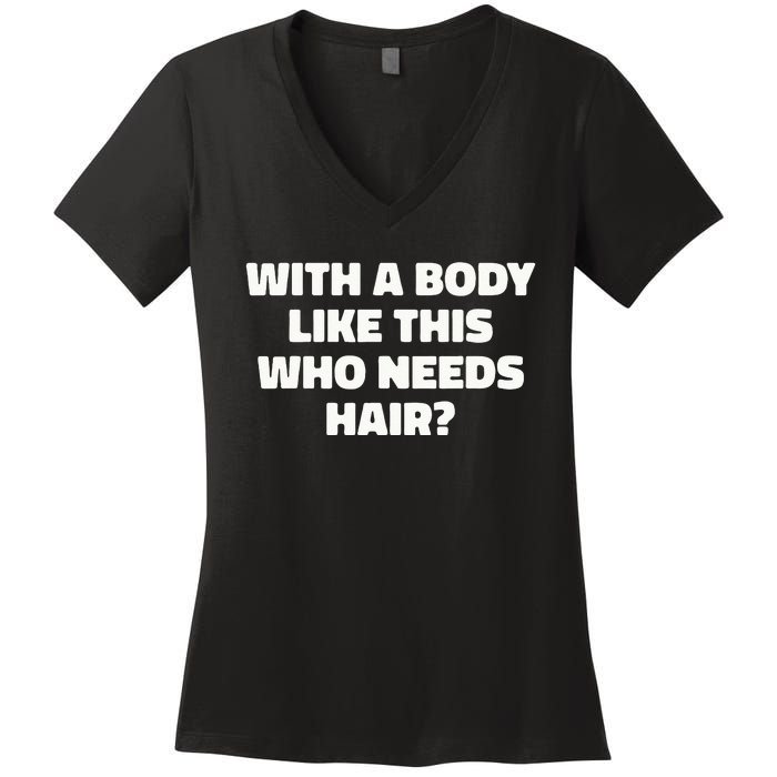 With A Body Like This Who Needs Hair Funny Balding Dad Bod Women's V-Neck T-Shirt