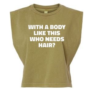 With A Body Like This Who Needs Hair Funny Balding Dad Bod Garment-Dyed Women's Muscle Tee