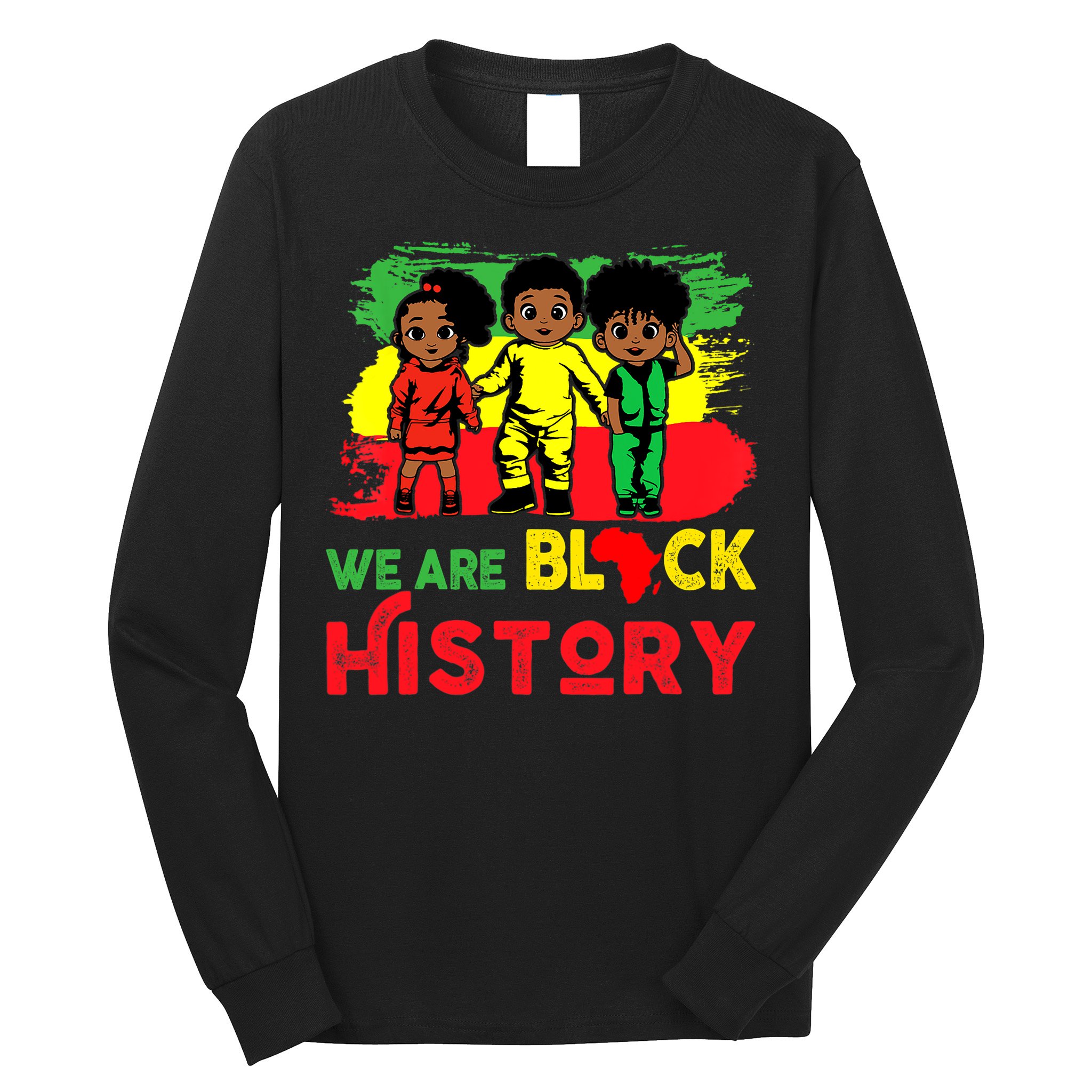 We Are Black History Black History Month Gift Long Sleeve Shirt
