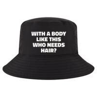 With A Body Like This Who Needs Hair Funny Balding Dad Bod Cool Comfort Performance Bucket Hat