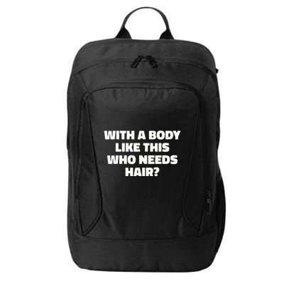With A Body Like This Who Needs Hair Funny Balding Dad Bod City Backpack