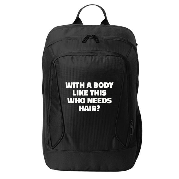 With A Body Like This Who Needs Hair Funny Balding Dad Bod City Backpack