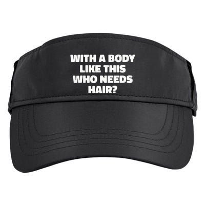 With A Body Like This Who Needs Hair Funny Balding Dad Bod Adult Drive Performance Visor