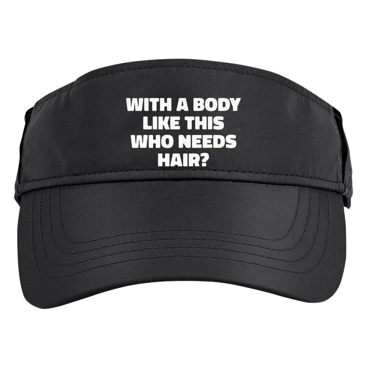 With A Body Like This Who Needs Hair Funny Balding Dad Bod Adult Drive Performance Visor