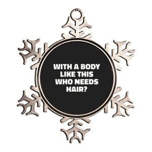 With A Body Like This Who Needs Hair Funny Balding Dad Bod Metallic Star Ornament