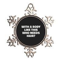 With A Body Like This Who Needs Hair Funny Balding Dad Bod Metallic Star Ornament