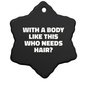 With A Body Like This Who Needs Hair Funny Balding Dad Bod Ceramic Star Ornament