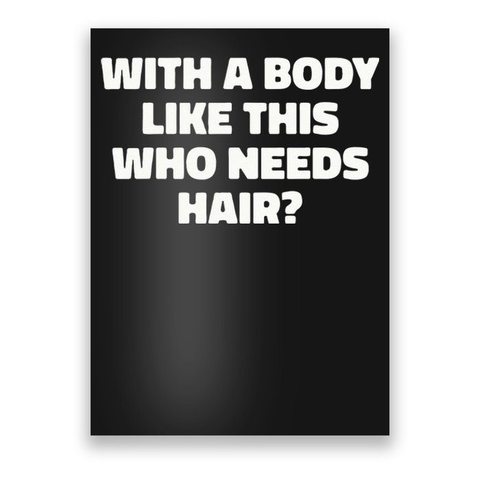 With A Body Like This Who Needs Hair Funny Balding Dad Bod Poster