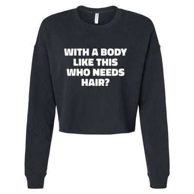 With A Body Like This Who Needs Hair Funny Balding Dad Bod Cropped Pullover Crew