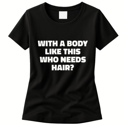 With A Body Like This Who Needs Hair Funny Balding Dad Bod Womens T-Shirt