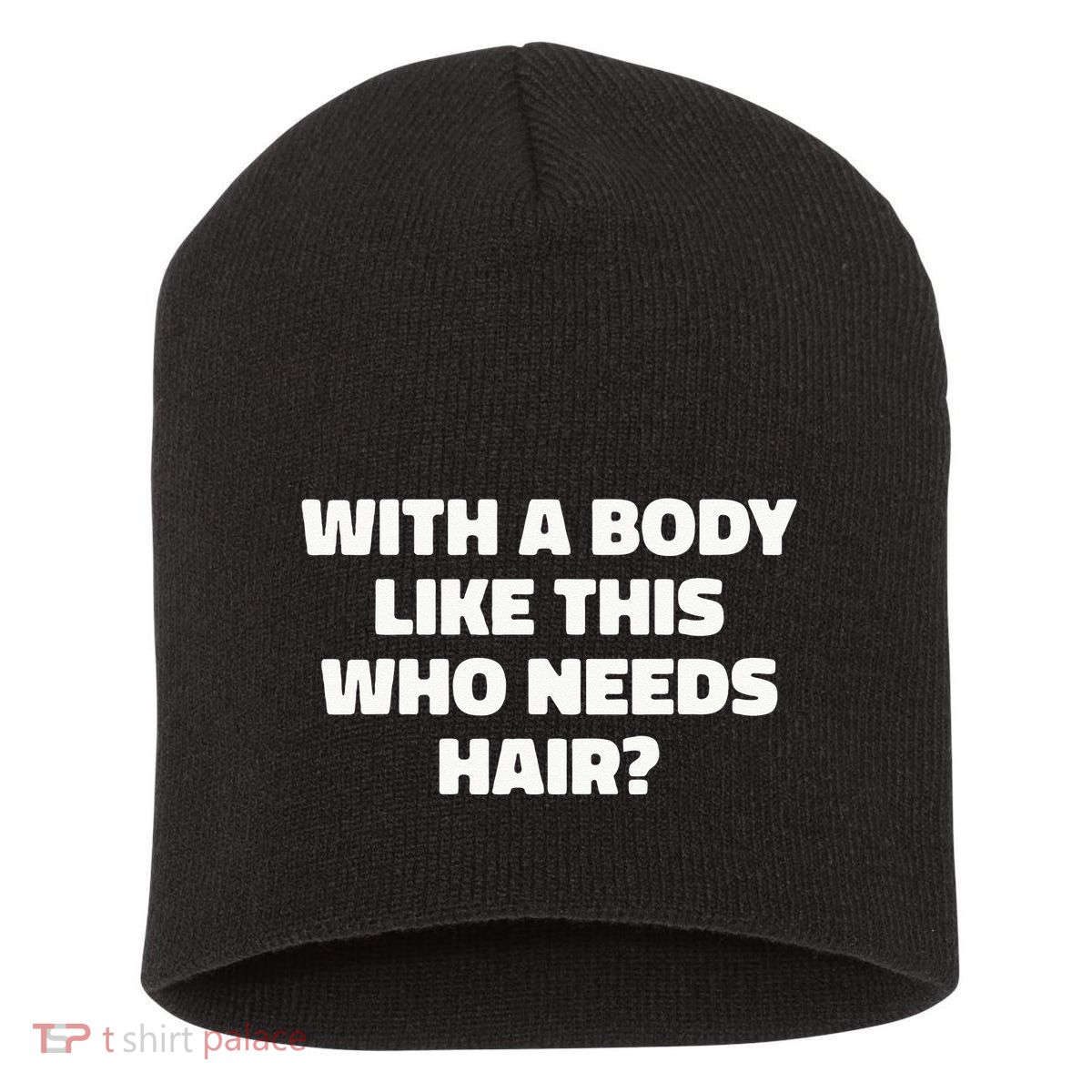 With A Body Like This Who Needs Hair Funny Balding Dad Bod Short Acrylic Beanie