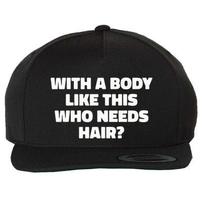 With A Body Like This Who Needs Hair Funny Balding Dad Bod Wool Snapback Cap