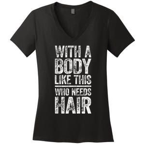 With A Body Like This Who Needs Hair Bald Man Women's V-Neck T-Shirt