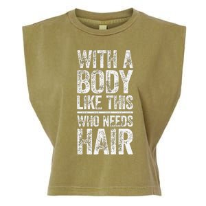 With A Body Like This Who Needs Hair Bald Man Garment-Dyed Women's Muscle Tee