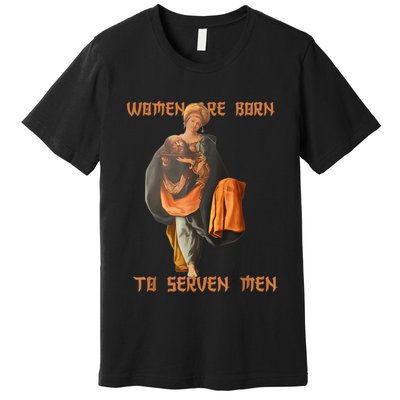 Women Are Born To Serve Donald Trump Premium T-Shirt