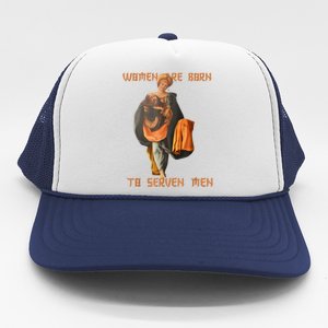 Women Are Born To Serve Donald Trump Trucker Hat