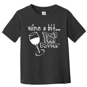 Wine A Bit YouLl Feel Better Toddler T-Shirt