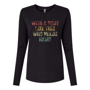 With A Body Like This Who Needs Hair Bald Woman Bald Man Womens Cotton Relaxed Long Sleeve T-Shirt