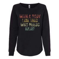 With A Body Like This Who Needs Hair Bald Woman Bald Man Womens California Wash Sweatshirt