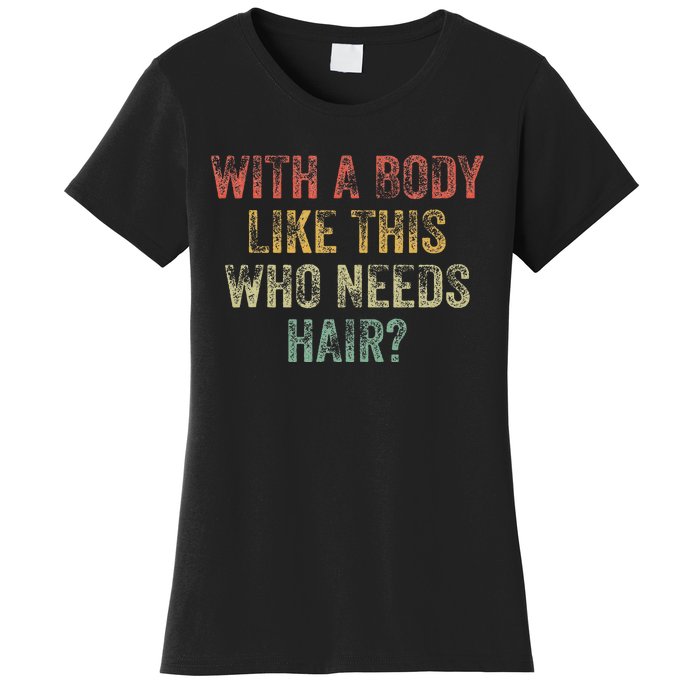 With A Body Like This Who Needs Hair Bald Woman Bald Man Women's T-Shirt