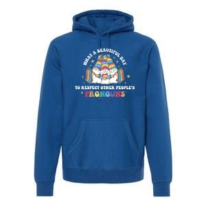 What A Beautiful Day To Respect Other Peoples Pronouns Great Gift Premium Hoodie