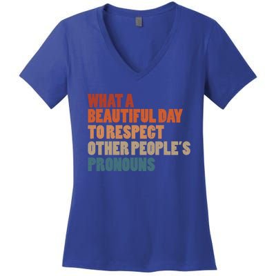 What A Beautiful Day To Respect Other Peoples Pronouns Cool Gift Women's V-Neck T-Shirt