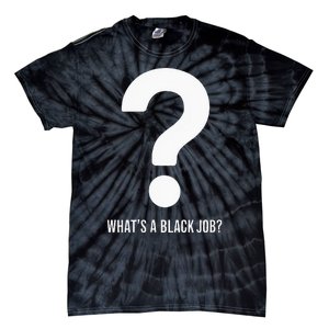 WhatS A Black Job Black Politics Black Professionals Tie-Dye T-Shirt