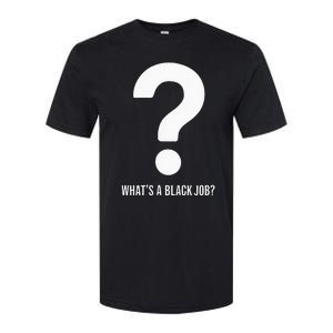 WhatS A Black Job Black Politics Black Professionals Softstyle CVC T-Shirt