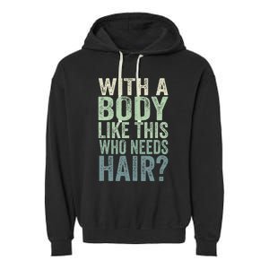 With A Body Like This Who Needs Hair Balding Funny Dad Garment-Dyed Fleece Hoodie