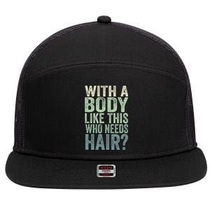 With A Body Like This Who Needs Hair Balding Funny Dad 7 Panel Mesh Trucker Snapback Hat