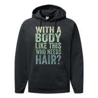 With A Body Like This Who Needs Hair Balding Funny Dad Performance Fleece Hoodie