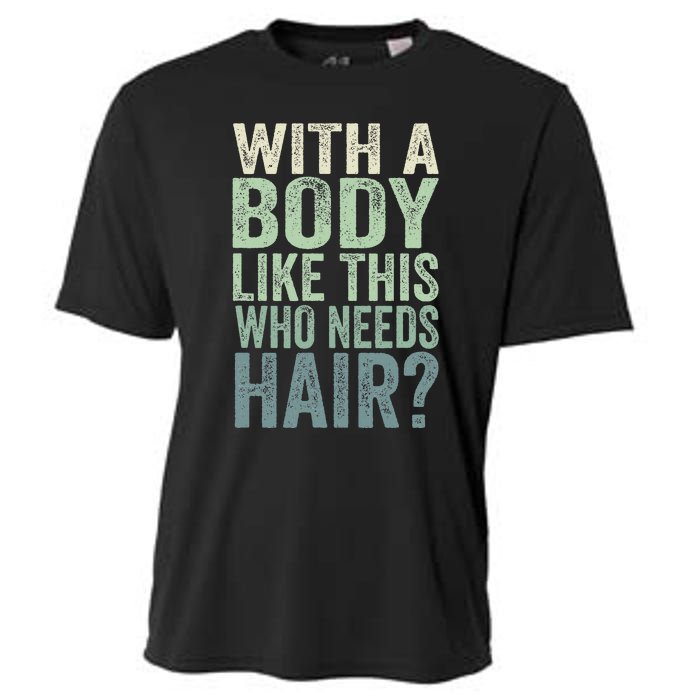 With A Body Like This Who Needs Hair Balding Funny Dad Cooling Performance Crew T-Shirt