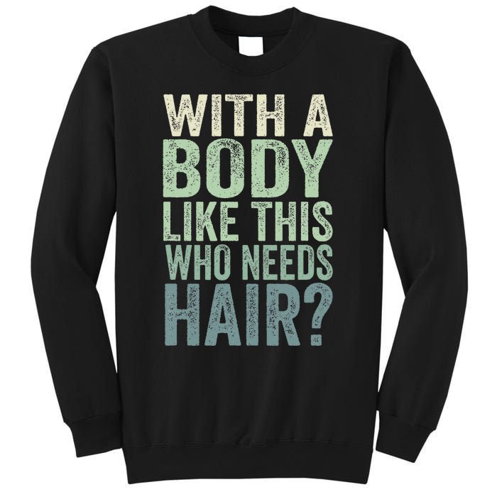 With A Body Like This Who Needs Hair Balding Funny Dad Sweatshirt