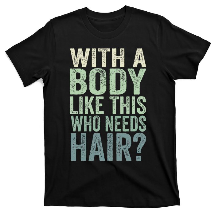 With A Body Like This Who Needs Hair Balding Funny Dad T-Shirt