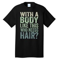 With A Body Like This Who Needs Hair Balding Funny Dad Tall T-Shirt