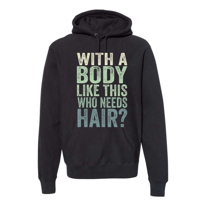 With A Body Like This Who Needs Hair Balding Funny Dad Premium Hoodie