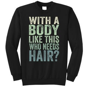 With A Body Like This Who Needs Hair Balding Funny Dad Tall Sweatshirt