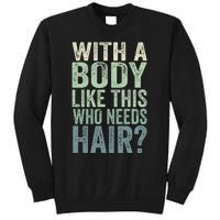 With A Body Like This Who Needs Hair Balding Funny Dad Tall Sweatshirt