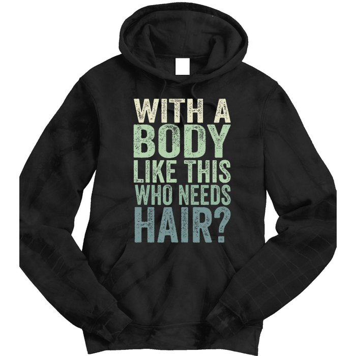 With A Body Like This Who Needs Hair Balding Funny Dad Tie Dye Hoodie