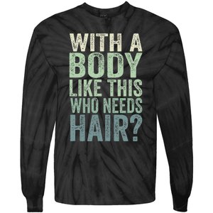 With A Body Like This Who Needs Hair Balding Funny Dad Tie-Dye Long Sleeve Shirt