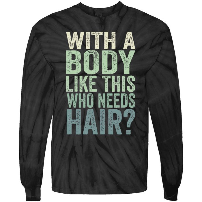 With A Body Like This Who Needs Hair Balding Funny Dad Tie-Dye Long Sleeve Shirt