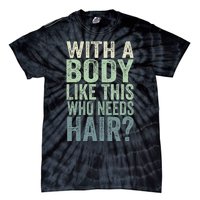 With A Body Like This Who Needs Hair Balding Funny Dad Tie-Dye T-Shirt