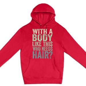 With A Body Like This Who Needs Hair Balding Funny Dad Premium Pullover Hoodie