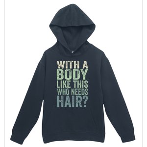 With A Body Like This Who Needs Hair Balding Funny Dad Urban Pullover Hoodie