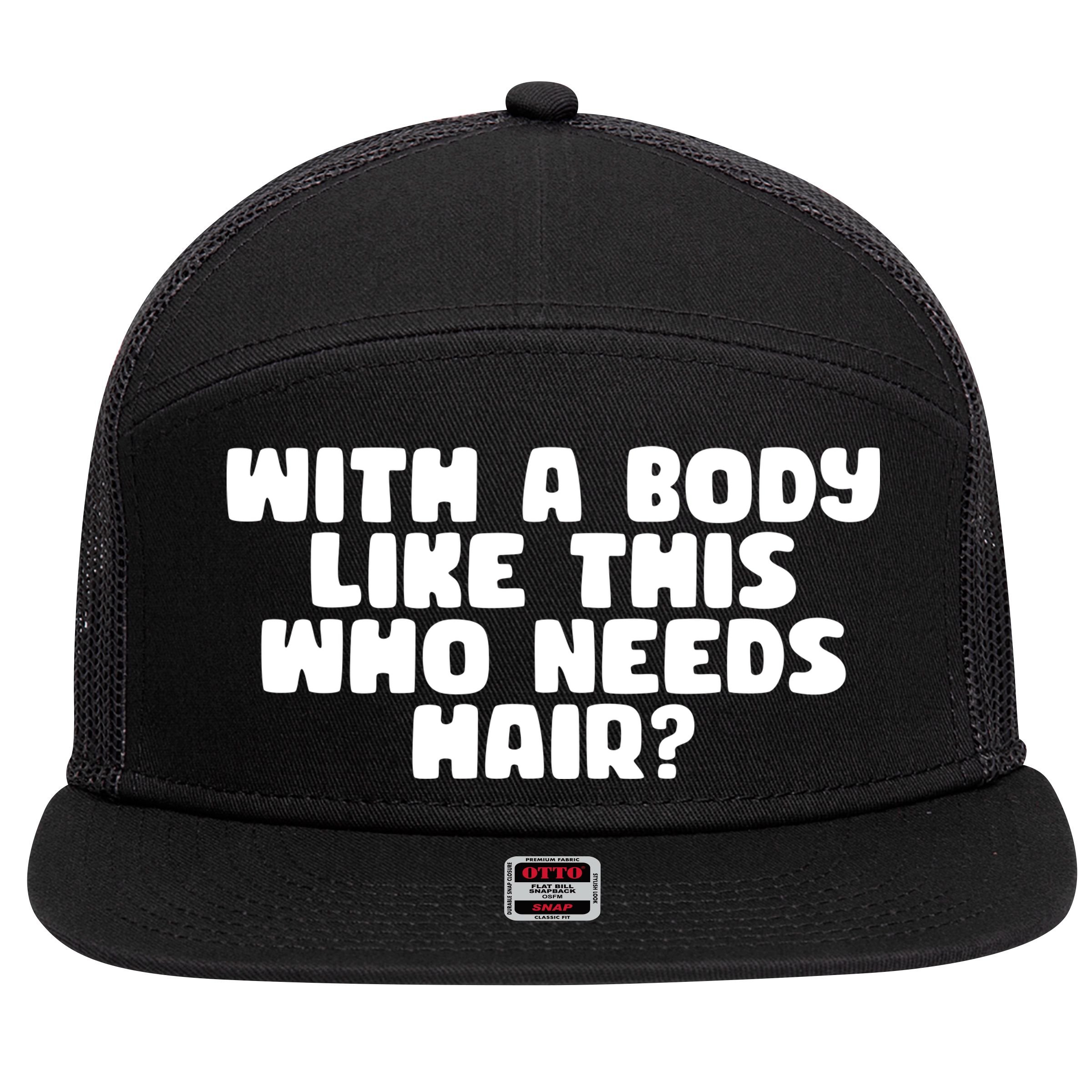 With A Body Like This Who Needs Hair Funny 7 Panel Mesh Trucker Snapback Hat