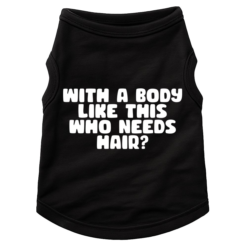 With A Body Like This Who Needs Hair Funny Doggie Tank
