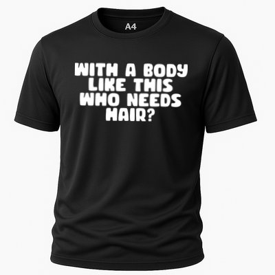 With A Body Like This Who Needs Hair Funny Performance Shirt