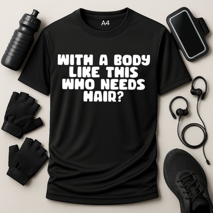 With A Body Like This Who Needs Hair Funny Cooling Performance Crew T-Shirt