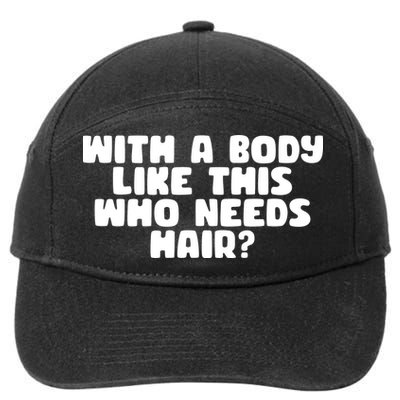 With A Body Like This Who Needs Hair Funny 7-Panel Snapback Hat